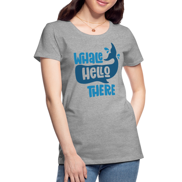 Whale Hello There Whale Pun Women’s Premium T-Shirt - heather gray