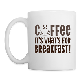 Coffee it's What's for Breakfast! Coffee/Tea Mug
