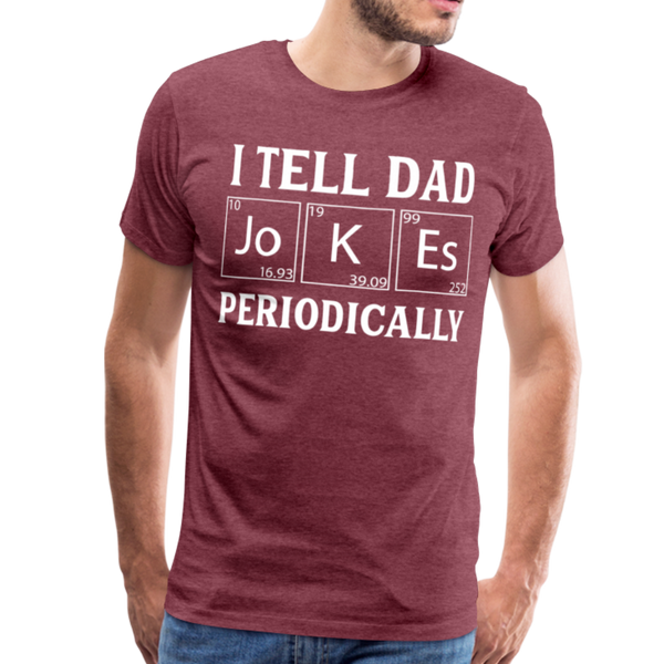 I Tell Dad Jokes Periodically Men's Premium T-Shirt - heather burgundy