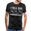 I Tell Dad Jokes Periodically Men's Premium T-Shirt - charcoal gray