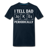 I Tell Dad Jokes Periodically Men's Premium T-Shirt - deep navy