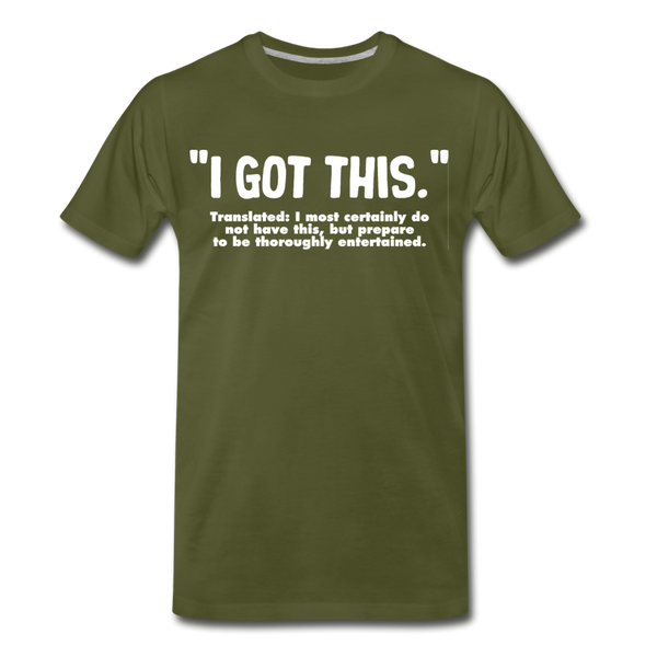 I Got This Men's Premium T-Shirt - olive green