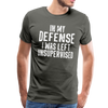 In my Defense I was left Unsupervised Men's Premium T-Shirt