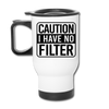 Caution I Have No Filter Travel Mug