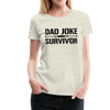 Dad Joke Survivor Women’s Premium T-Shirt - heather oatmeal