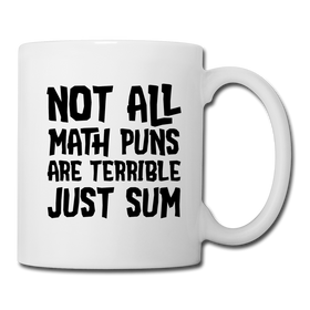 Not All Math Puns Are Terrible Just Sum Coffee/Tea Mug