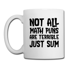 Not All Math Puns Are Terrible Just Sum Coffee/Tea Mug