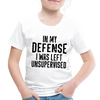 In my Defense I was Left Unsupervised Toddler Premium T-Shirt - white