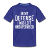In my Defense I was Left Unsupervised Kids' Premium T-Shirt