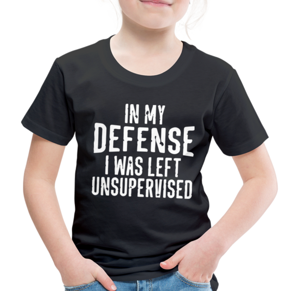 In my Defense I was Left Unsupervised Toddler Premium T-Shirt - black