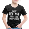 In my Defense I was Left Unsupervised Toddler Premium T-Shirt - charcoal gray