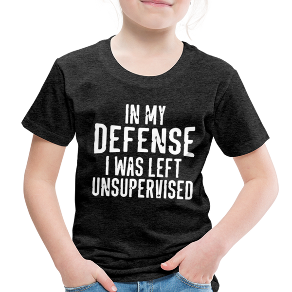 In my Defense I was Left Unsupervised Toddler Premium T-Shirt - charcoal gray