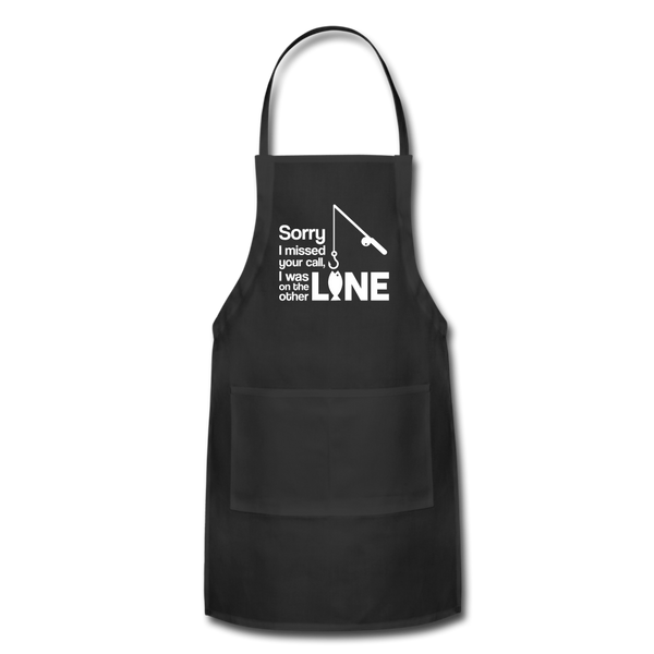 Sorry I Missed Your Call, I was on the Other Line Funny Fishing Adjustable Apron - black
