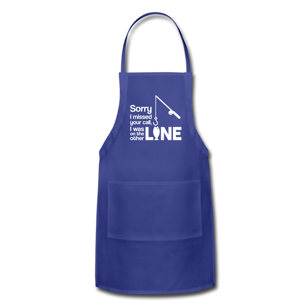 Sorry I Missed Your Call, I was on the Other Line Funny Fishing Adjustable Apron - royal blue