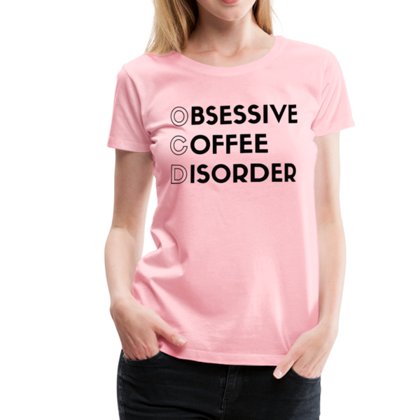 Funny Obsessive Coffee Disorder Women’s Premium T-Shirt - pink
