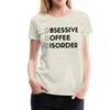 Funny Obsessive Coffee Disorder Women’s Premium T-Shirt - heather oatmeal