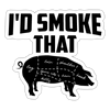 I'd Smoke That BBQ Pig Sticker