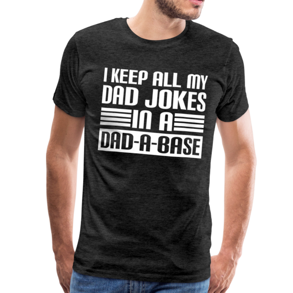 I Keep all my Dad Jokes in a Dad-A-Base Men's Premium T-Shirt - charcoal gray