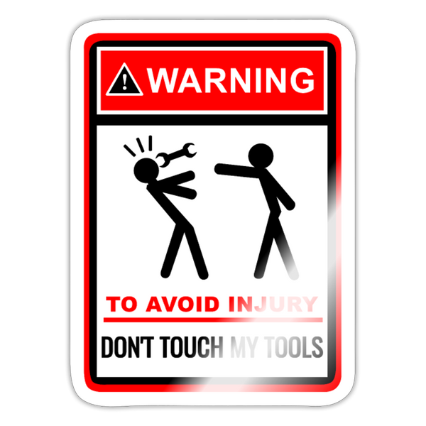 Warning Don't Touch My Tools Sticker - white glossy
