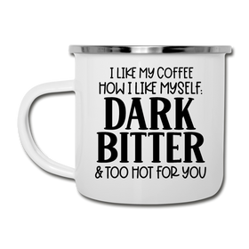 I Like My Coffee How I Like Myself Dark, Bitter and Too Hot For You Camper Mug