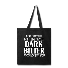 I Like My Coffee How I Like Myself Dark, Bitter and Too Hot For You Tote Bag
