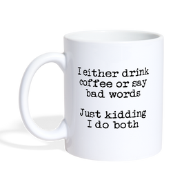 I Either Drink Coffee or Say Bad Words Coffee/Tea Mug