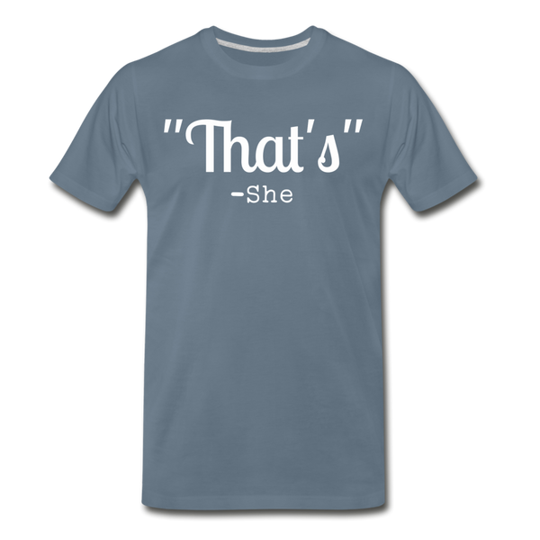 That's What She Said Funny Men's Premium T-Shirt - steel blue