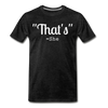 That's What She Said Funny Men's Premium T-Shirt - charcoal gray