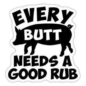 Every Butt Needs a Good Rub BBQ Sticker