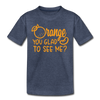 Orange You Glad to See Me? Kids' Premium T-Shirt
