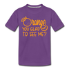 Orange You Glad to See Me? Toddler Premium T-Shirt