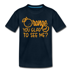 Orange You Glad to See Me? Toddler Premium T-Shirt