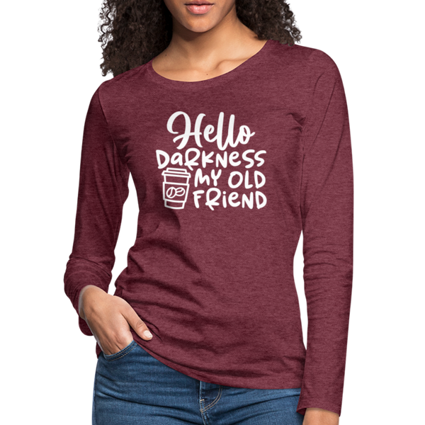 Hello Darkness Funny Coffee Women's Premium Long Sleeve T-Shirt - heather burgundy