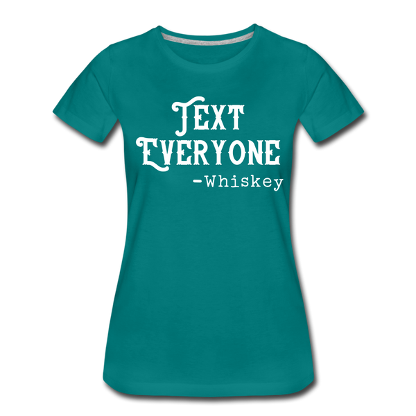 Funny Text Everyone -Whiskey Women’s Premium T-Shirt - teal