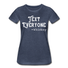 Funny Text Everyone -Whiskey Women’s Premium T-Shirt - heather blue