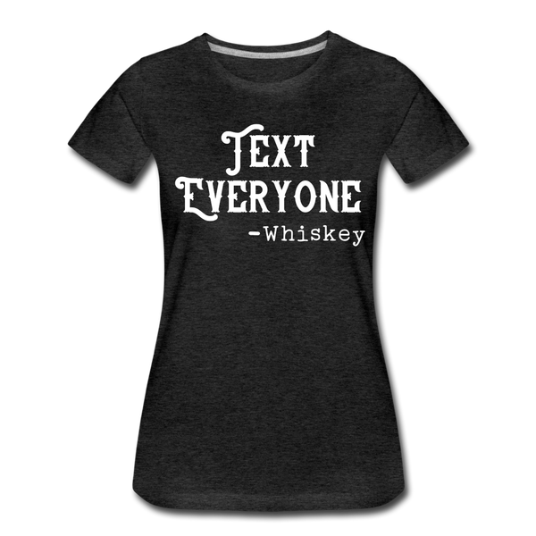 Funny Text Everyone -Whiskey Women’s Premium T-Shirt - charcoal grey