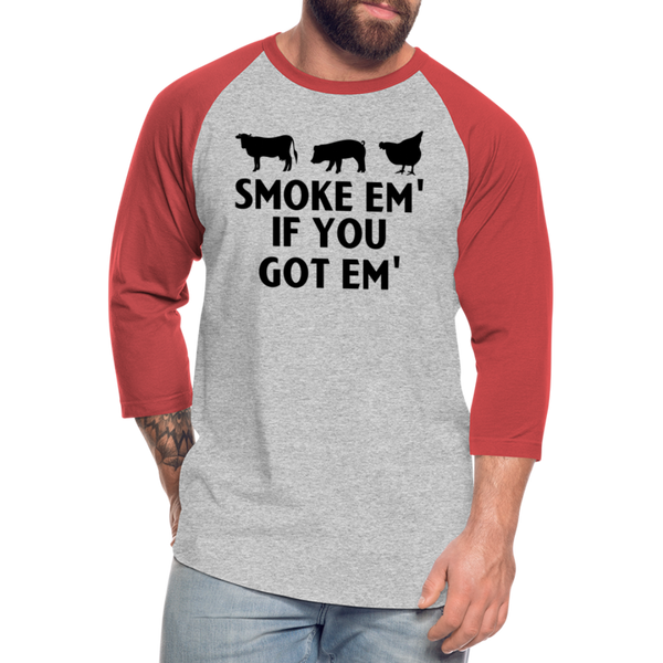 Smoke Em' if you Got Em' Baseball T-Shirt - heather gray/red