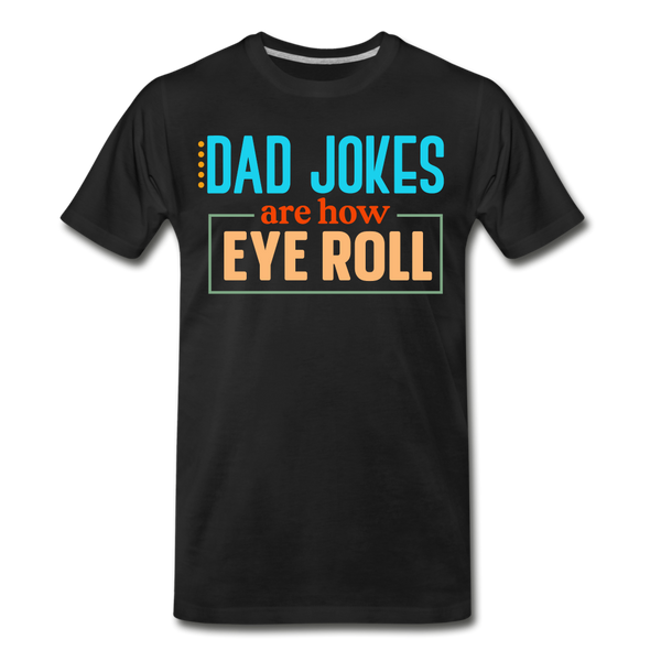 Dad Jokes are How Eye Roll Men's Premium T-Shirt - black