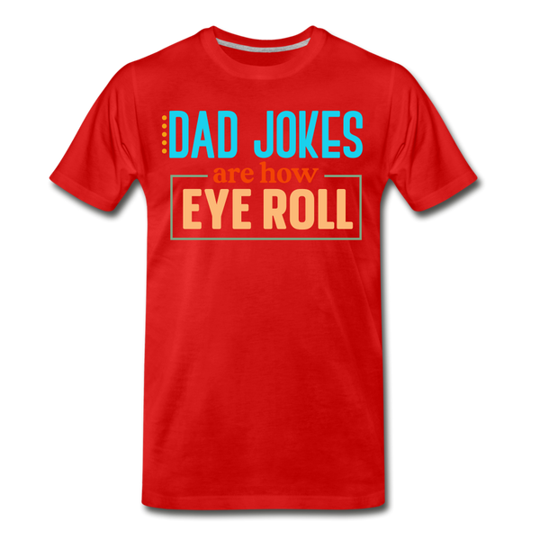 Dad Jokes are How Eye Roll Men's Premium T-Shirt - red
