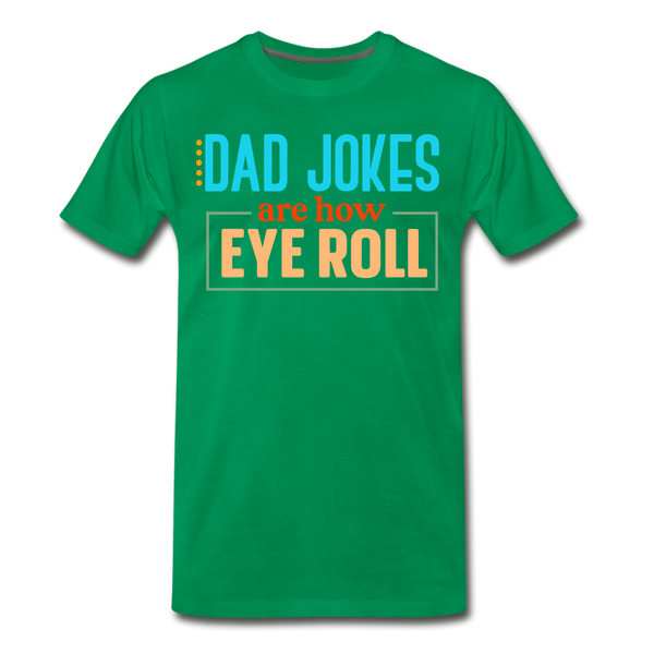 Dad Jokes are How Eye Roll Men's Premium T-Shirt - kelly green