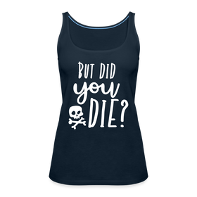 But Did You Die? Funny Women’s Premium Tank Top
