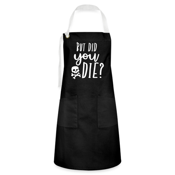 But Did You Die? Funny Artisan Apron - black/white