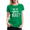 But Did You Die? Funny Women’s Premium T-Shirt