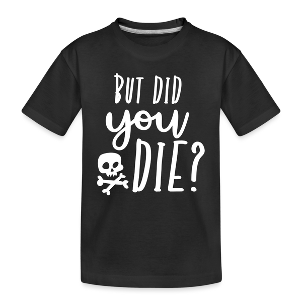 But Did You Die? Funny Kids' Premium T-Shirt - black