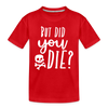 But Did You Die? Funny Kids' Premium T-Shirt - red