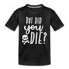 But Did You Die? Funny Kids' Premium T-Shirt - charcoal grey