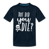 But Did You Die? Funny Kids' Premium T-Shirt - deep navy