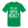 But Did You Die? Funny Kids' Premium T-Shirt - kelly green