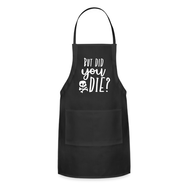 But Did You Die? Funny Adjustable Apron - black