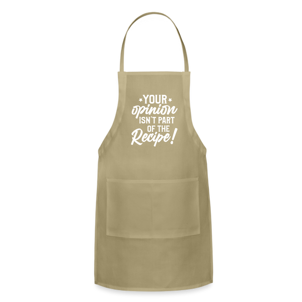 Your Opinion Isn't Part Of The Recipe Funny Adjustable Apron - khaki